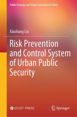 Risk Prevention and Control System of Urban Public Security - Liu, Xiaoliang, and Li, Xin (Translated by)