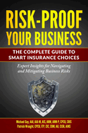 Risk-Proof Your Business - The Complete Guide to Smart Insurance Choices: Expert Insights for Navigating and Mitigating Business Risks