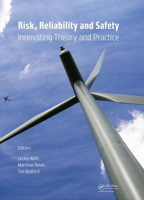 Risk, Reliability and Safety: Innovating Theory and Practice: Proceedings of ESREL 2016 (Glasgow, Scotland, 25-29 September 2016) - Walls, Lesley (Editor), and Revie, Matthew (Editor), and Bedford, Tim (Editor)