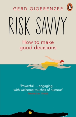 Risk Savvy: How To Make Good Decisions - Gigerenzer, Gerd