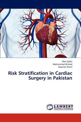Risk Stratification in Cardiac Surgery in Pakistan - Qadir Irfan, and Ahmad Mohammad, and Sharif Hasanat