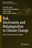 Risk, Uncertainty and Maladaptation to Climate Change: Policy, Practice and Case Studies