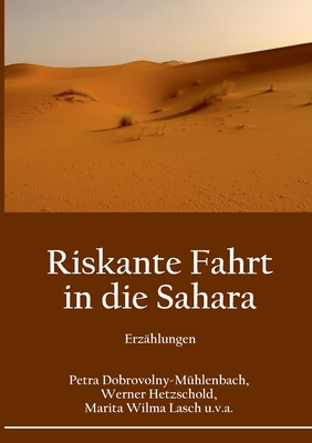 Riskante Fahrt in die Sahara: Erzhlungen - Dobrovolny-Mhlenbach, Petra, and Hetzschold, Werner, and Wilma Lasch, Marita