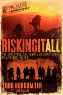 Risking It All: The Adventure, Challenge, and Significance of a Promise Keeper - Burkhalter, Todd, and Hillard, Todd