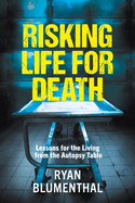Risking Life for Death: Lessons for the Living From the Autopsy Table