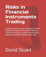 Risks in Financial Instruments Trading: Cryptocurrencies-Futures Contracts - Stocks (Equities) -Swaps Commodities-Forwards Contracts-Foreign Exchange Forex-Money Market Instruments-Hedge Funds-Yield