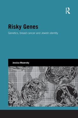 Risky Genes: Genetics, Breast Cancer and Jewish Identity - Mozersky, Jessica