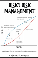 Risky Risk Management: An Informal Tour of Consumer Credit Risk Management.