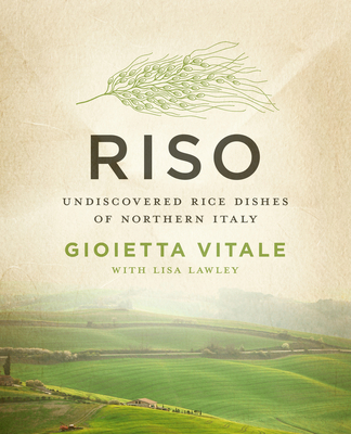 Riso: Undiscovered Rice Dishes of Northern Italy - Vitale, Gioietta, and Lawley, Lisa