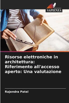 Risorse elettroniche in architettura: Riferimento all'accesso aperto: Una valutazione - Patel, Rajendra