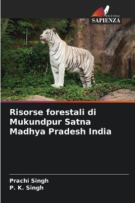 Risorse forestali di Mukundpur Satna Madhya Pradesh India - Singh, Prachi