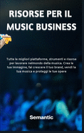 Risorse per il Music Business: Tutte le migliori piattaforme, strumenti e risorse per lavorare nel mondo della musica. Crea la tua immagine, fai crescere il tuo brand, vendi la tua musica e proteggi le tue opere. (Italian version)