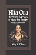 Rita Ora: Breaking Barriers in Music and Fashion "A Journey of Creativity, Courage, and Cultural Representation"