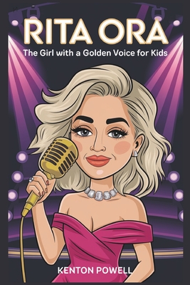 Rita Ora: The Girl with a Golden Voice for Kids - Powell, Kenton