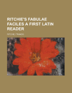 Ritchie's Fabulae Faciles: A First Latin Reader...