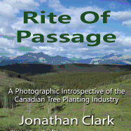 Rite of Passage: A Photographic Introspective of the Canadian Tree Planting Industry