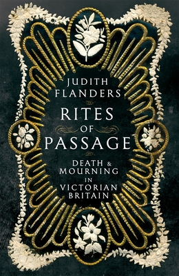 Rites of Passage: Death and Mourning in Victorian Britain - Flanders, Judith