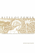 Rites of Power: Symbolism, Ritual, and Politics Since the Middle Ages