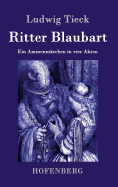 Ritter Blaubart: Ein Ammenmarchen in Vier Akten