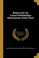 Ritters Carl Von Linne'vvollst?ndiges Natursystem. Erster Theil.