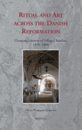Ritual and Art Across the Danish Reformation: Changing Interiors of Village Churches, 1450-1600