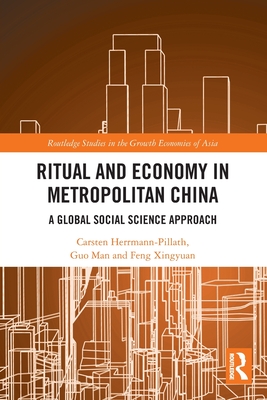 Ritual and Economy in Metropolitan China: A Global Social Science Approach - Herrmann-Pillath, Carsten, and Man, Guo, and Xingyuan, Feng