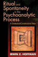 Ritual and Spontaneity in the Psychoanalytic Process: A Dialectical-Constructivist View