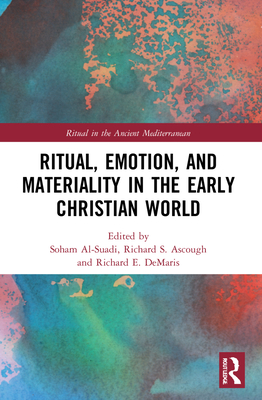 Ritual, Emotion, and Materiality in the Early Christian World - Al-Suadi, Soham (Editor), and Ascough, Richard S (Editor), and Demaris, Richard E (Editor)