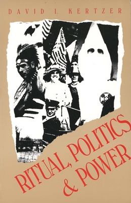 Ritual, Politics, and Power - Kertzer, David I, Professor