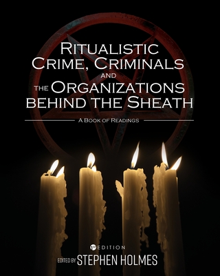 Ritualistic Crime, Criminals, and the Organizations behind the Sheath: A Book of Readings - Holmes, Stephen (Editor)