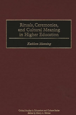 Rituals, Ceremonies, and Cultural Meaning in Higher Education - Manning, Kathleen