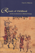 Rituals of Childhood: Jewish Acculturation in Medieval Europe
