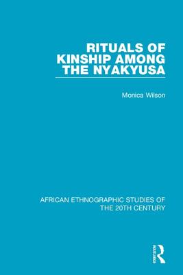 Rituals of Kinship Among the Nyakyusa - Wilson, Monica