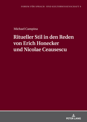 Ritueller Stil in den Reden von Erich Honecker und Nicolae Ceausescu - Pelka, Daniela (Editor), and Campina, Michael M a