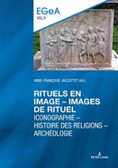 Rituels En Image - Lmages de Rituel: Iconographie - Histoire Des Religions - Arch?ologie