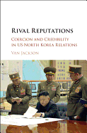 Rival Reputations: Coercion and Credibility in Us-North Korea Relations