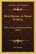 Rival Rhymes, In Honor Of Burns: With Curious Illustrative Matter (1859)