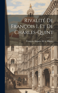 Rivalit? de Fran?ois 1. Et de Charles-Quint