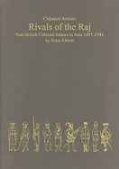 Rivals of the Raj: Non-British Colonial Armies in Asia 1497-1941