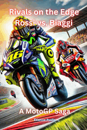 Rivals on the Edge: Rossi vs. Biaggi - A MotoGP Saga