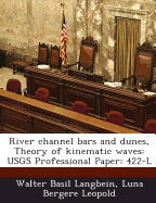 River Channel Bars and Dunes, Theory of Kinematic Waves: Usgs Professional Paper: 422-L