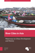 River Cities in Asia: Waterways in Urban Development and History