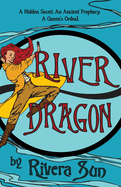 River Dragon: A Hidden Secret. An Ancient Prophecy. A Queen's Ordeal.