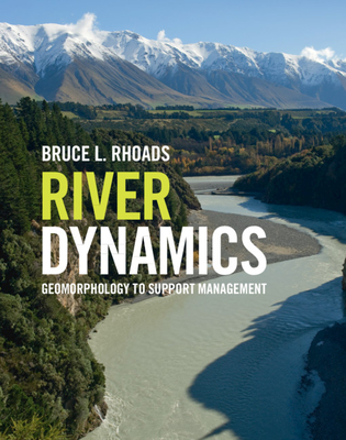 River Dynamics: Geomorphology to Support Management - Rhoads, Bruce L.
