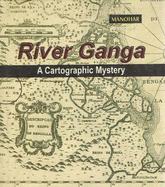 River Ganga: A Cartographic Mystery - Madan, P L