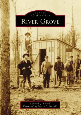 River Grove - Knack, Kenneth J, and Novelli, Mario L (Foreword by)