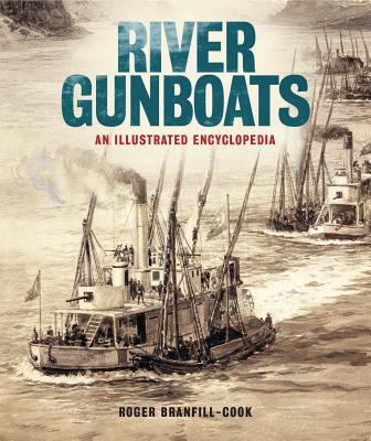 River Gunboats: An Illustrated Encyclopedia - Branfill-Cook, Roger