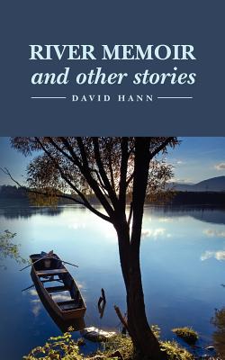 River Memoir and other stories - Hann, David