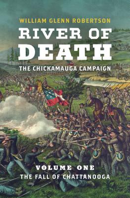 River of Death--The Chickamauga Campaign: Volume 1: The Fall of Chattanooga - Robertson, William Glenn, Dr.