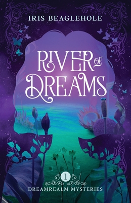 River of Dreams: Dreamrealm Mysteries 1 - Beaglehole, Iris